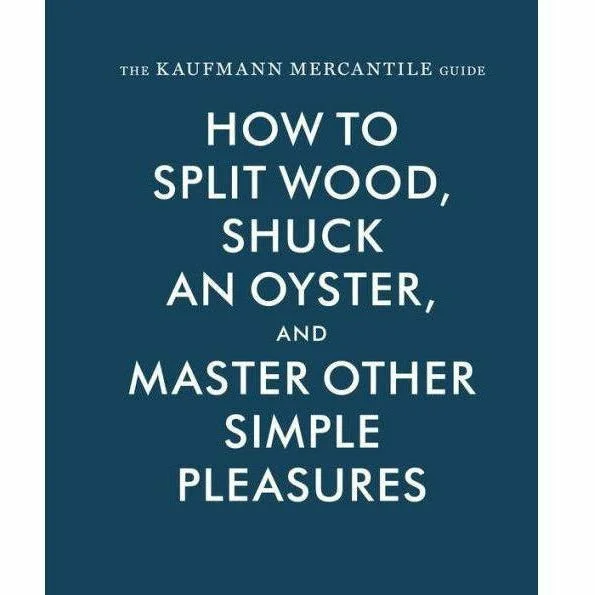 The Kaufmann Mercantile Guide: How to Split Wood,